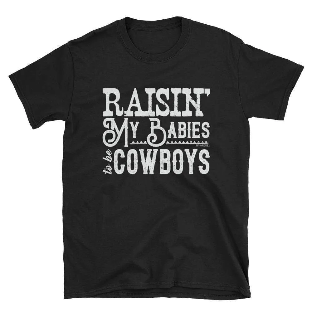 Raisin' My Babies to be Cowboys Tee